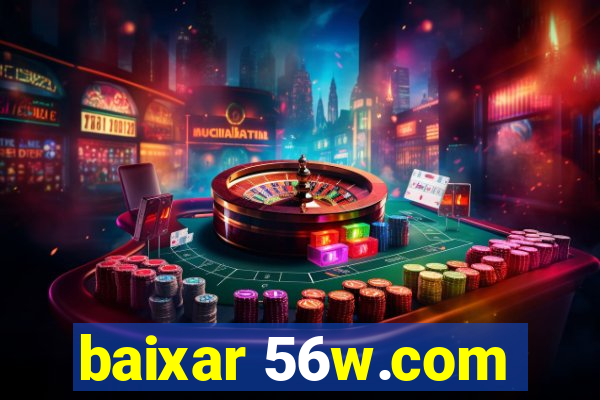 baixar 56w.com